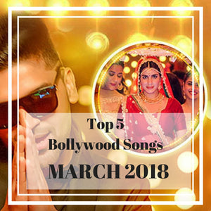 Top 5 Bollywood Songs of the Month (March 2018)